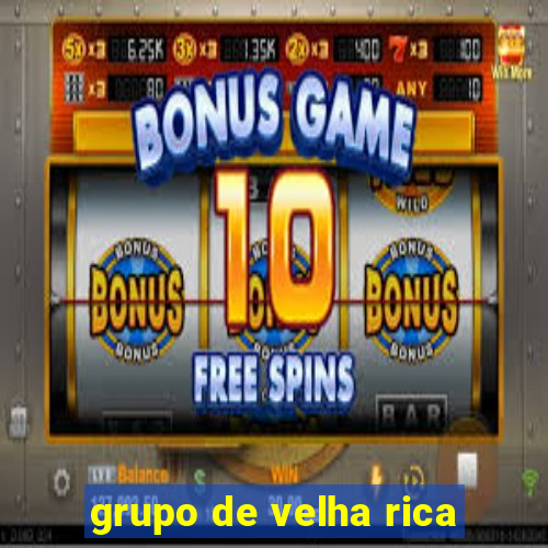 grupo de velha rica